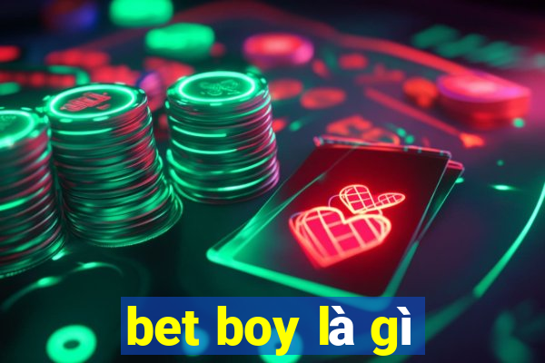 bet boy là gì