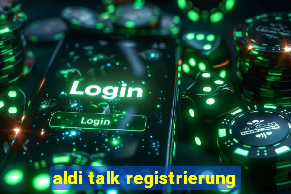 aldi talk registrierung