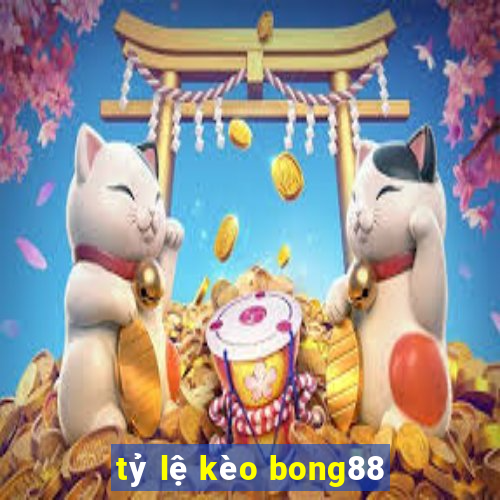 tỷ lệ kèo bong88