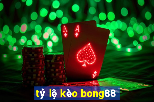 tỷ lệ kèo bong88