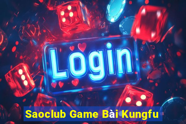 Saoclub Game Bài Kungfu