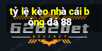 tỷ lệ kèo nhà cái bóng đá 88