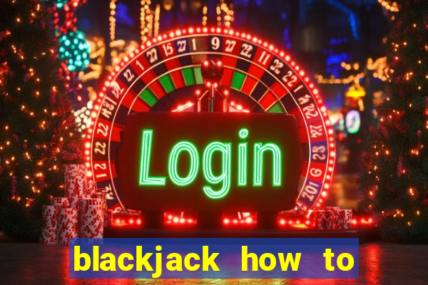 blackjack how to play at casino