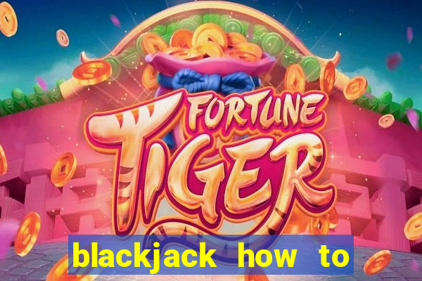 blackjack how to play at casino