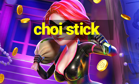 choi stick