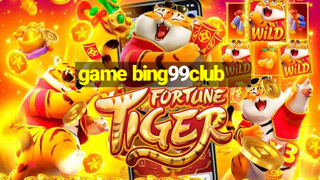 game bing99club