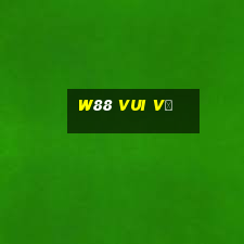 w88 vui vẻ