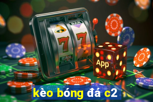 kèo bóng đá c2