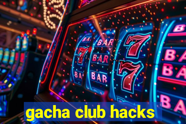 gacha club hacks