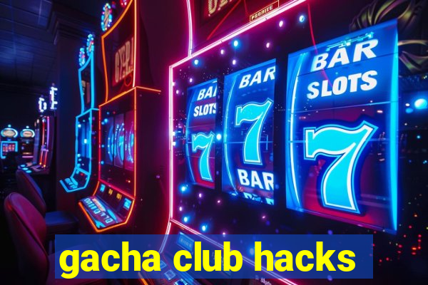 gacha club hacks