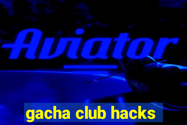 gacha club hacks