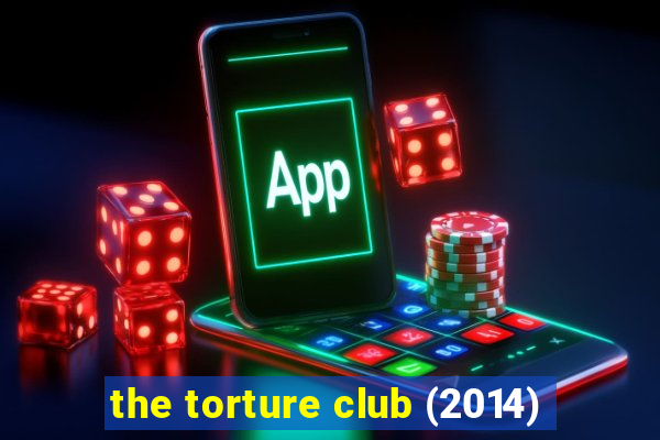 the torture club (2014)