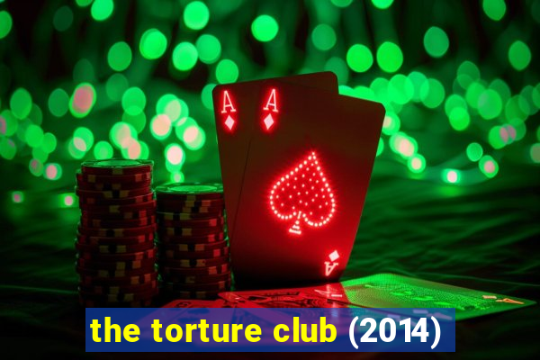 the torture club (2014)