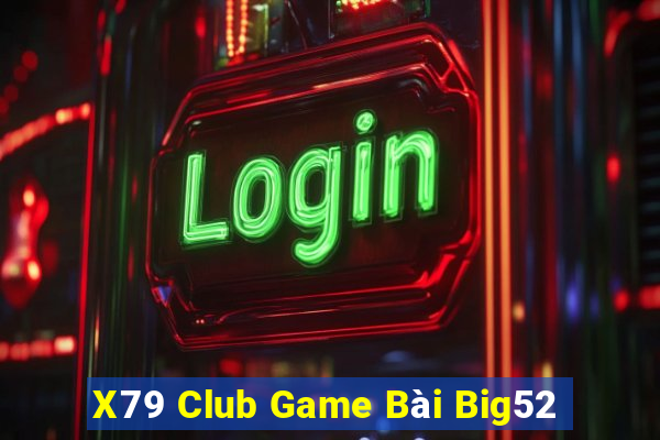 X79 Club Game Bài Big52