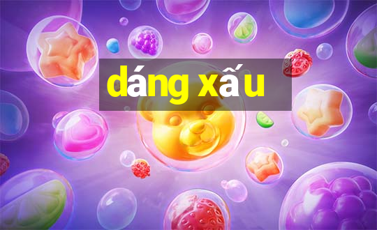 dáng xấu