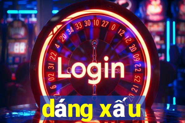 dáng xấu