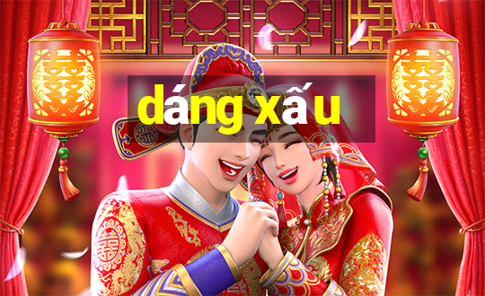 dáng xấu