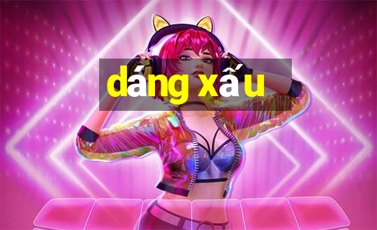 dáng xấu