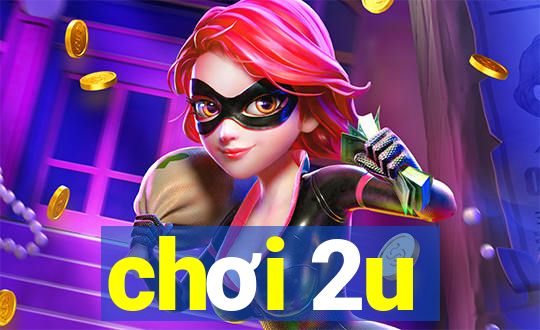 chơi 2u