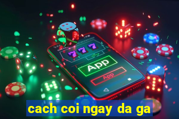 cach coi ngay da ga