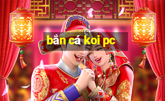 bắn cá koi pc