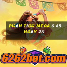 Phân tích MEGA 6 45 ngày 26