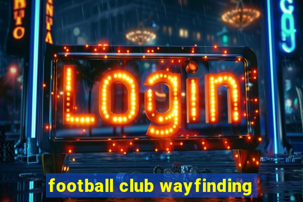 football club wayfinding