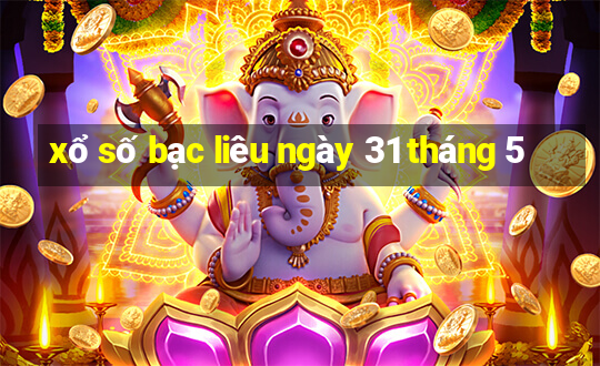 xổ số bạc liêu ngày 31 tháng 5