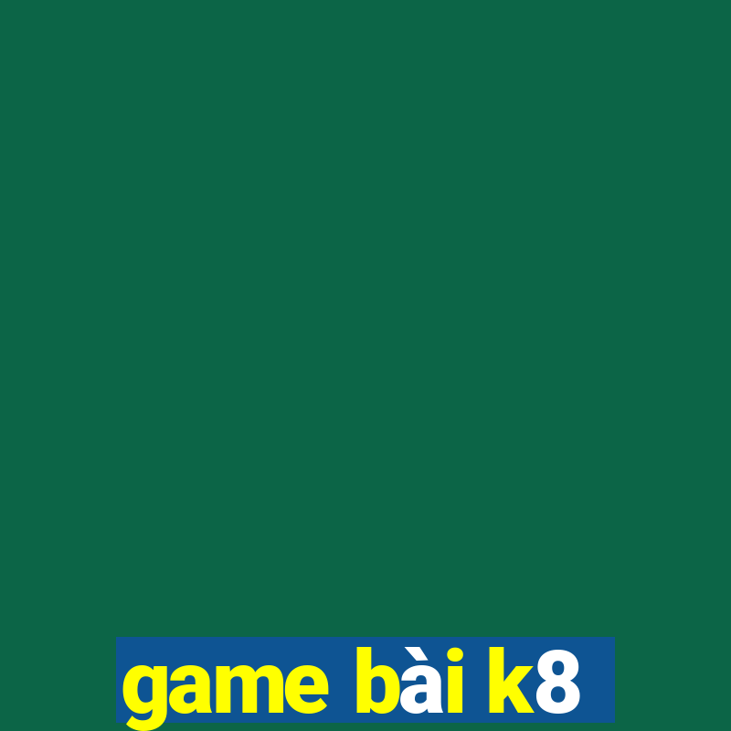 game bài k8