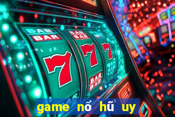 game nổ hũ uy tín tylekeo247