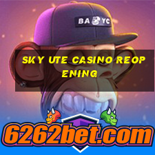 sky ute casino reopening