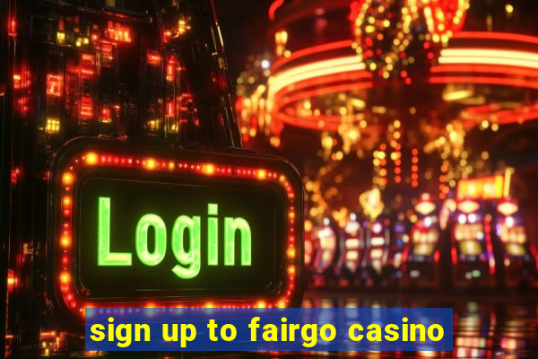 sign up to fairgo casino