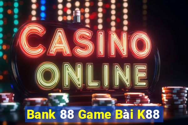 Bank 88 Game Bài K88