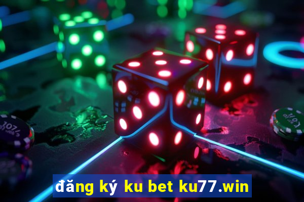 đăng ký ku bet ku77.win