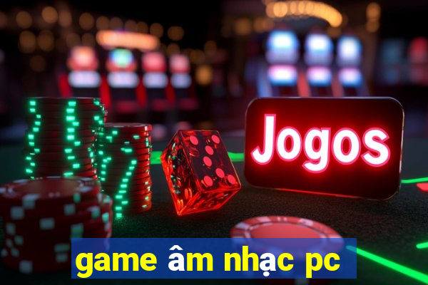 game âm nhạc pc