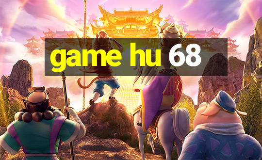 game hu 68