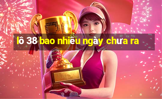 lô 38 bao nhiêu ngày chưa ra