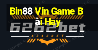 Bin88 Vin Game Bài Hay