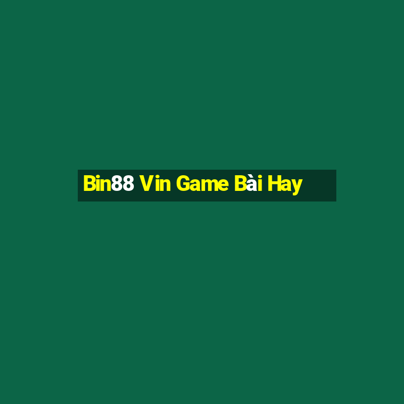 Bin88 Vin Game Bài Hay