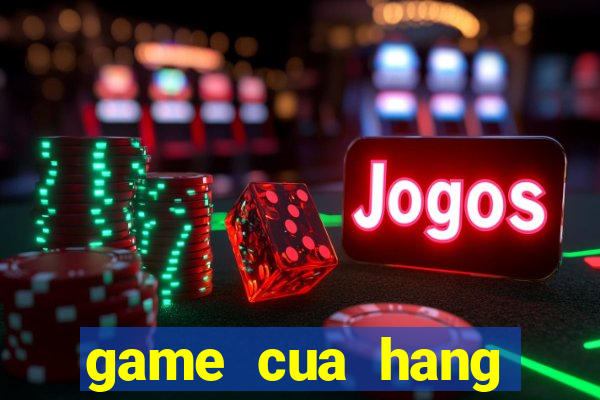 game cua hang trang suc