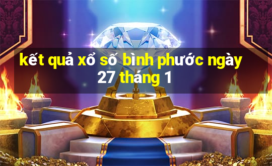 kết quả xổ số bình phước ngày 27 tháng 1