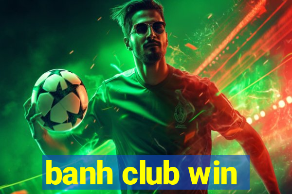 banh club win