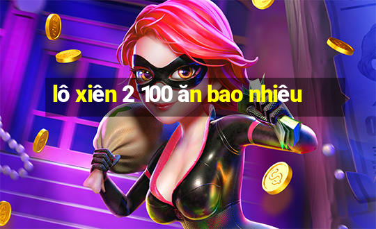 lô xiên 2 100 ăn bao nhiêu