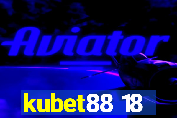 kubet88 18