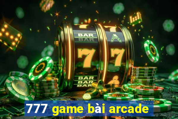 777 game bài arcade