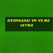 keonhacai vn vs malaysia