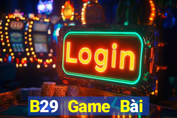 B29 Game Bài Online Hay