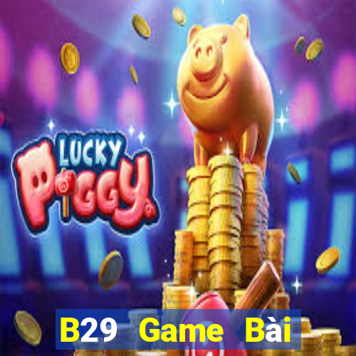 B29 Game Bài Online Hay