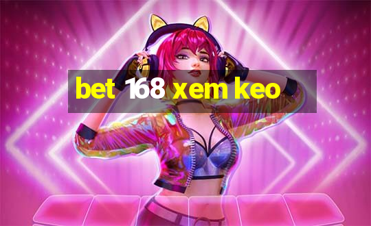 bet 168 xem keo