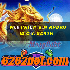 W88 Phiên bản Android của Earth